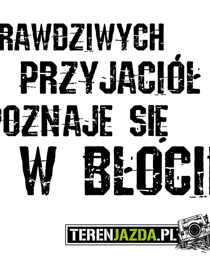 Prawdziwych przyjaciół poznaje się w błocie