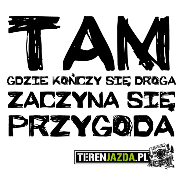 tam gdzie kończy się droga zaczyna się przygoda